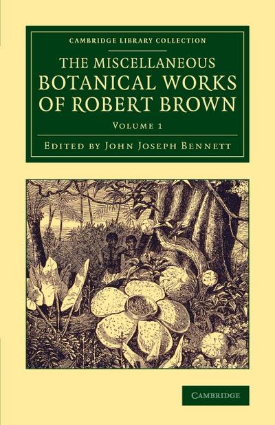 The Miscellaneous Botanical Works of Robert Brown - Volume             1