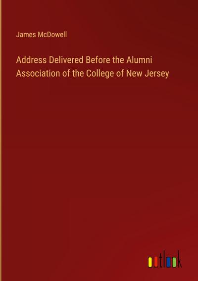 Address Delivered Before the Alumni Association of the College of New Jersey