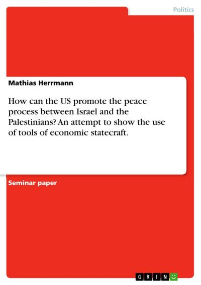 How can the US promote the peace process between Israel and the Palestinians? An attempt to show the use of tools of economic statecraft.