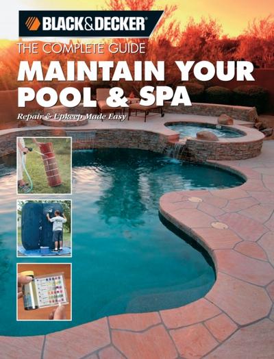 Black & Decker The Complete Guide: Maintain Your Pool & Spa