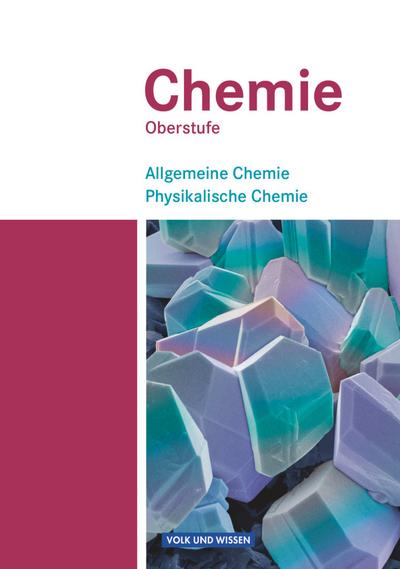 Chemie Oberstufe - Östliche Bundesländer und Berlin: Allgemeine Chemie, Physikalische Chemie: Schülerbuch - Teilband 1