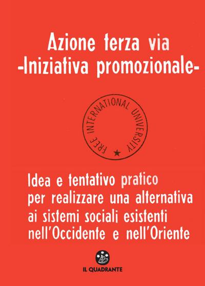 Azione terza via. Iniziativa promozionale. Idea e tentativo pratico per realizzare una alternativa ai sistemi sociali esistenti nell’Occidente e nell’Oriente