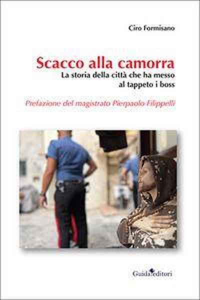 Scacco alla camorra. La storia della città che ha messo al tappeto i boss