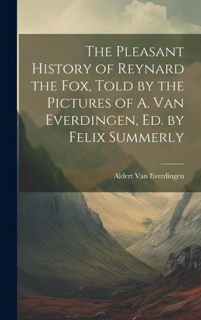 The Pleasant History of Reynard the Fox, Told by the Pictures of A. Van Everdingen, Ed. by Felix Summerly