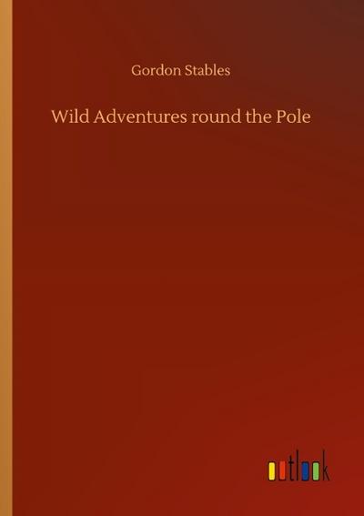 Wild Adventures round the Pole