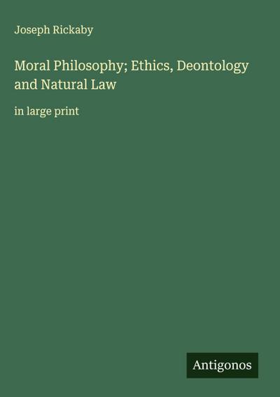 Moral Philosophy; Ethics, Deontology and Natural Law