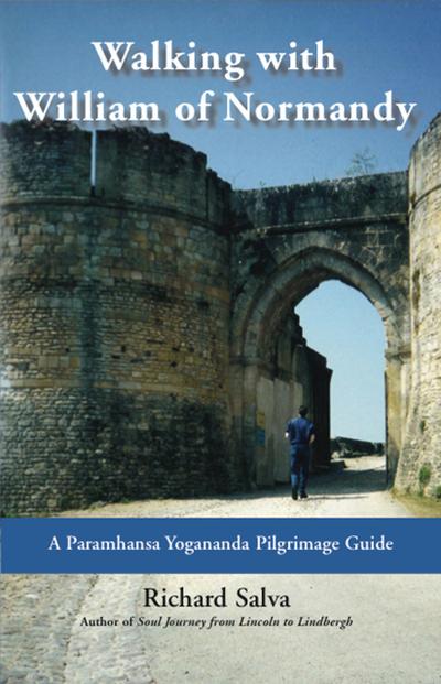 Walking with William of Normandy: A Paramhansa Yogananda Pilgrimage Guide