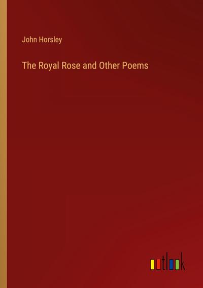 The Royal Rose and Other Poems