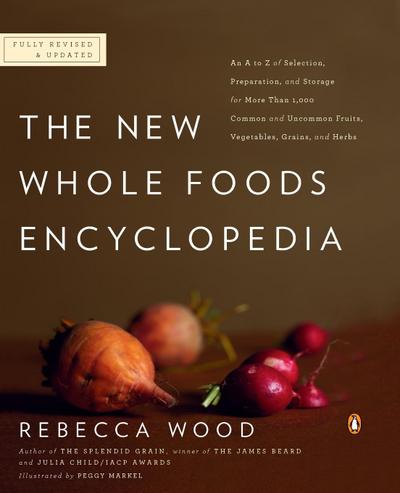 The New Whole Foods Encyclopedia: A Comprehensive Resource for Healthy Eating
