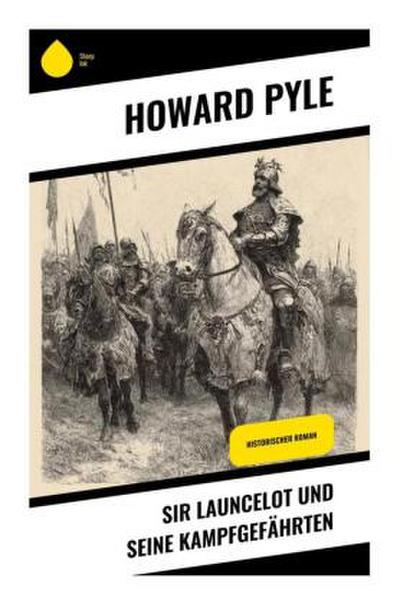 Sir Launcelot und seine Kampfgefährten
