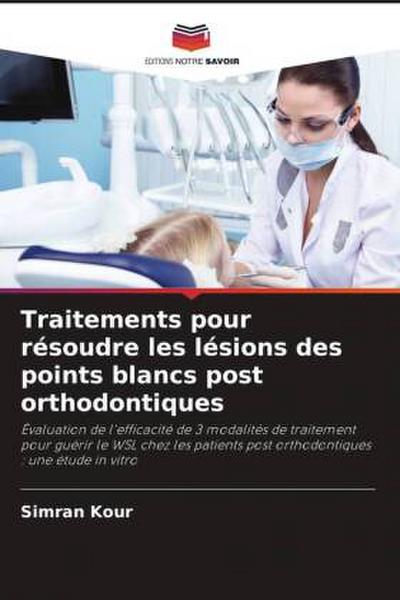 Traitements pour résoudre les lésions des points blancs post orthodontiques