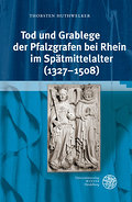 Tod und Grablege der Pfalzgrafen bei Rhein im Spät