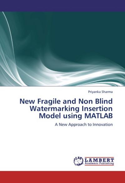 New Fragile and Non Blind Watermarking Insertion Model using MATLAB