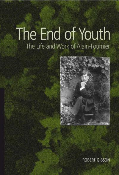 The End of Youth - The Life and Work of Alain Fournier