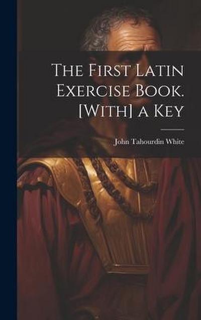 The First Latin Exercise Book. [With] a Key