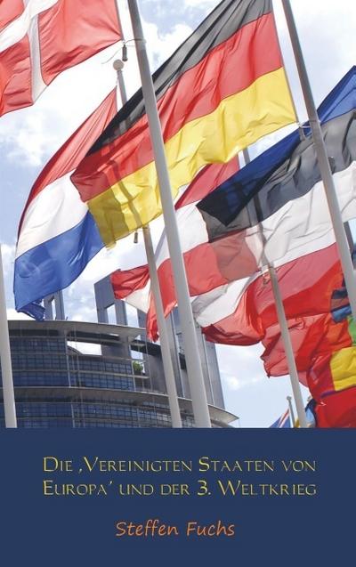 Die ,Vereinigten Staaten von Europa’ und der 3. Weltkrieg