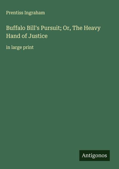 Buffalo Bill’s Pursuit; Or, The Heavy Hand of Justice