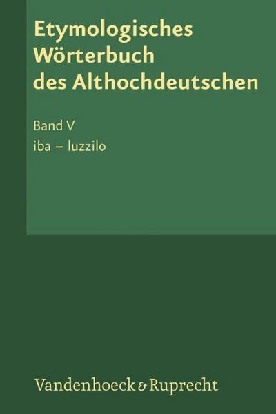 Etymologisches Wörterbuch des Althochdeutschen. Bd.5