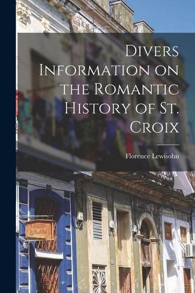 Divers Information on the Romantic History of St. Croix