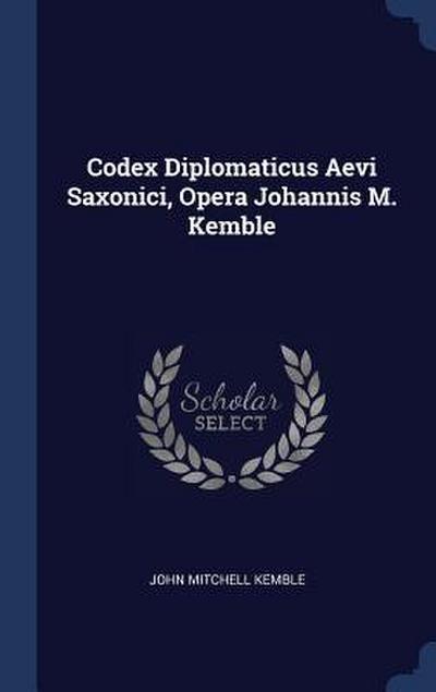 Codex Diplomaticus Aevi Saxonici, Opera Johannis M. Kemble