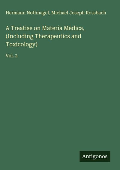 A Treatise on Materia Medica, (Including Therapeutics and Toxicology)