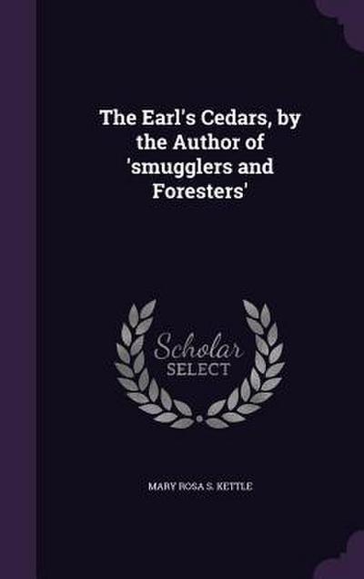 The Earl’s Cedars, by the Author of ’smugglers and Foresters’
