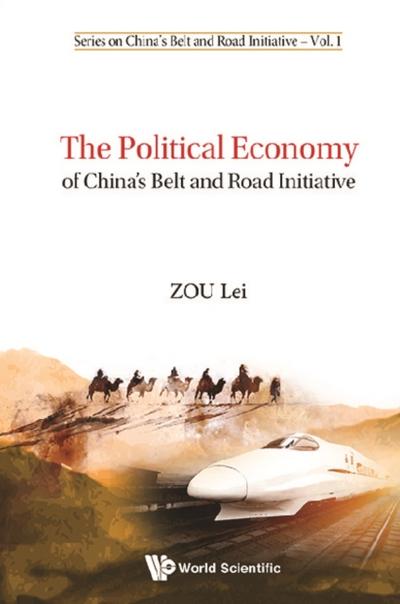 POLITICAL ECONOMY OF CHINA’S BELT AND ROAD INITIATIVE, THE