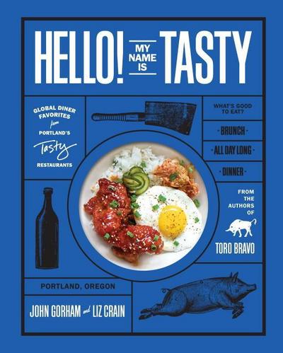 Hello! My Name Is Tasty: Global Diner Favorites from Portland’s Tasty Restaurants