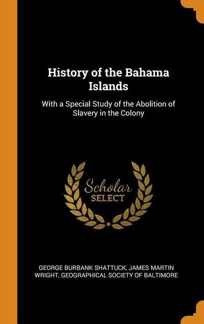 History of the Bahama Islands: With a Special Study of the Abolition of Slavery in the Colony