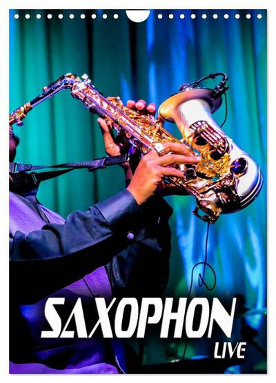 Saxophon live (Wandkalender 2024 DIN A4 hoch), CALVENDO Monatskalender
