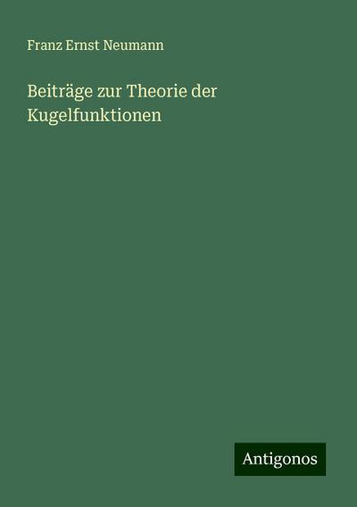 Neumann, F: Beiträge zur Theorie der Kugelfunktionen