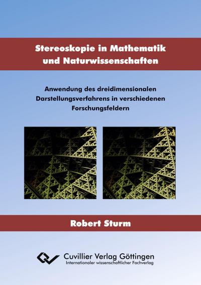 Stereoskopie in Mathematik und Naturwissenschaften. Anwendung des dreidimensionalen Darstellungsverfahrens in verschiedenen Forschungsfeldern