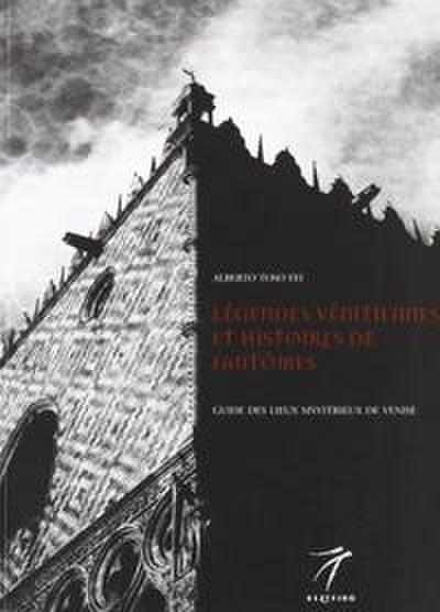 Legendes venitiennes et histoires de fantomes. Guide des lieux mysterieux de Venise