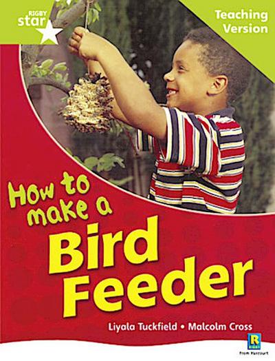 Rigby Star Non-fiction Guided Reading Green Level: How to make a bird feeder Teaching Ver