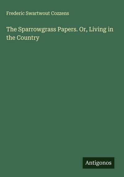 The Sparrowgrass Papers. Or, Living in the Country