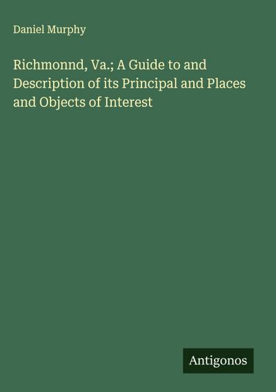 Richmonnd, Va.; A Guide to and Description of its Principal and Places and Objects of Interest