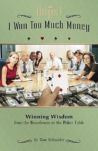 OOPS! I Won Too Much Money: Winning Wisdom from the Boardroom to the Poker Table