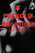 A Cuckold Vacation