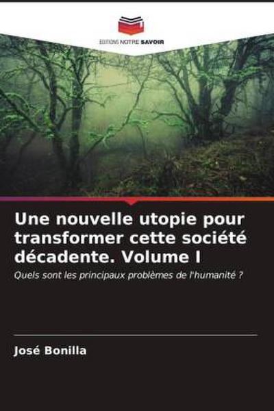 Une nouvelle utopie pour transformer cette société décadente Volume I