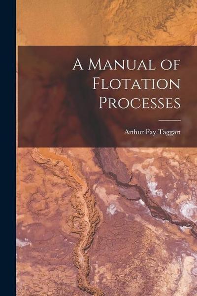A Manual of Flotation Processes