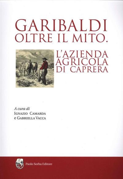 Garibaldi oltre il mito. L’azienda agricola di Caprera