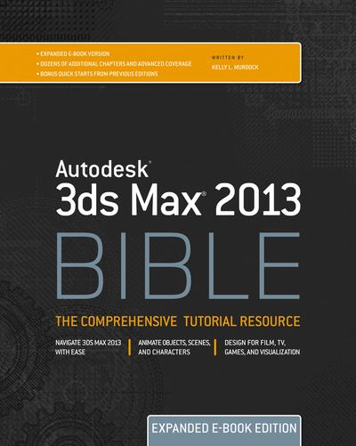 Autodesk 3ds Max 2013 Bible, Expanded Edition
