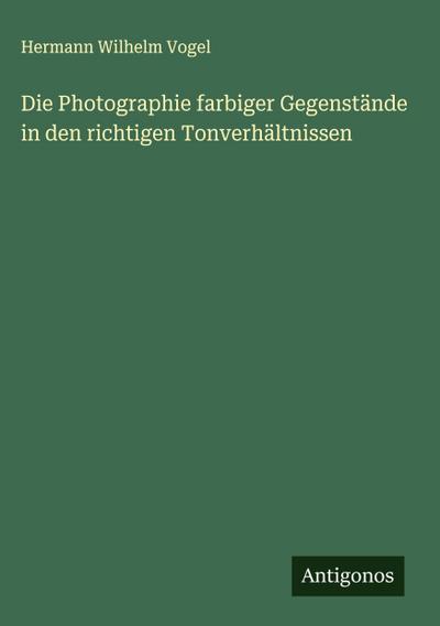 Die Photographie farbiger Gegenstände in den richtigen Tonverhältnissen