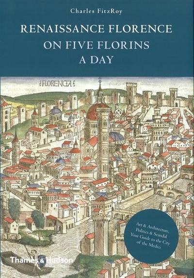 FitzRoy, C: Renaissance Florence on Five Florins a Day