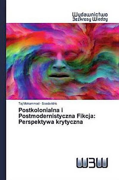 Postkolonialna i Postmodernistyczna Fikcja: Perspektywa krytyczna