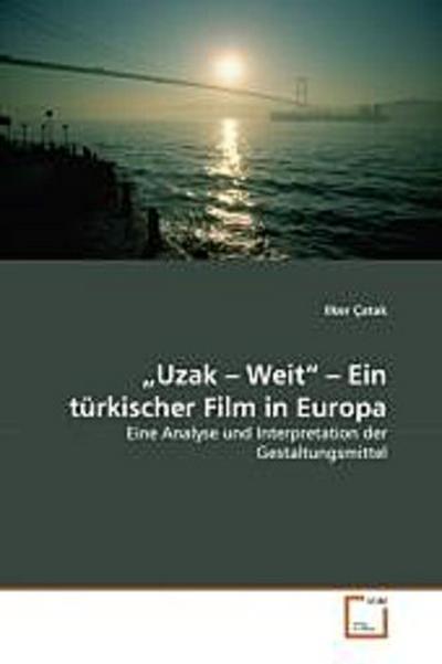Uzak - Weit - Ein türkischer Film in Europa