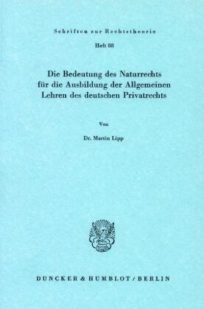 Die Bedeutung des Naturrechts für die Ausbildung der Allgemeinen Lehren des deutschen Privatrechts.