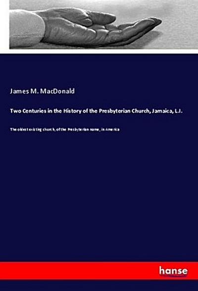 Two Centuries in the History of the Presbyterian Church, Jamaica, L.I.