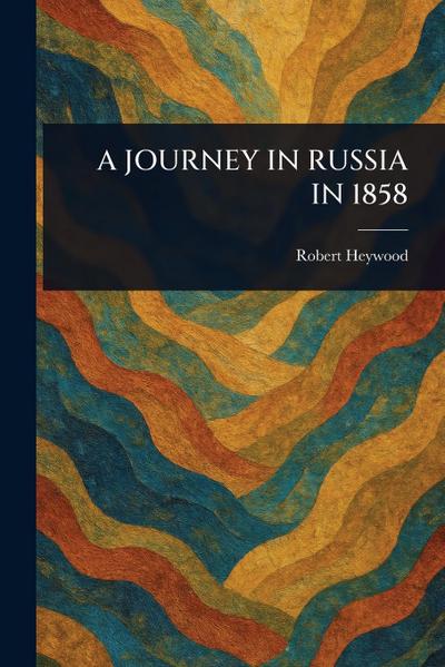 A Journey in Russia in 1858