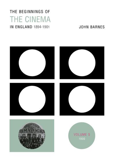 The Beginnings Of The Cinema In England,1894-1901: Volume 5